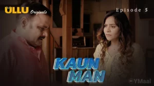 Kaun Man Episode 5